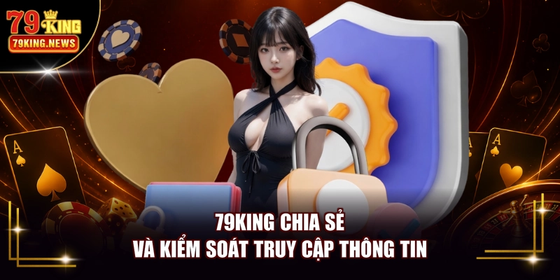 79KING chia sẻ và kiểm soát truy cập thông tin
