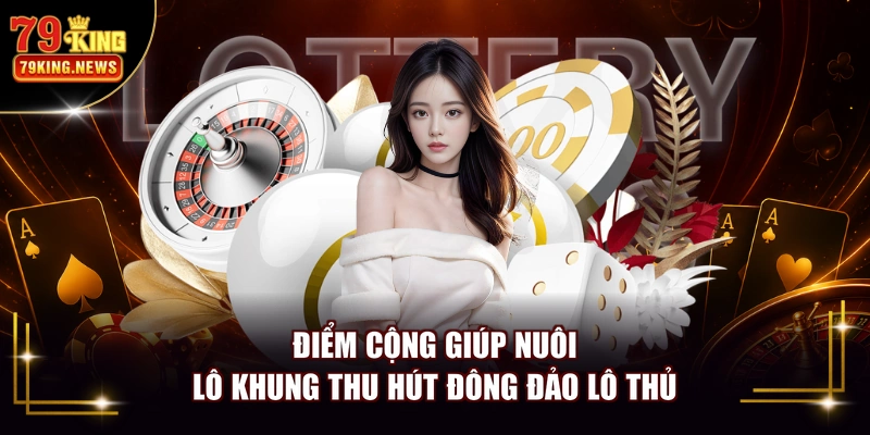 Điểm cộng giúp nuôi lô khung thu hút đông đảo lô thủ