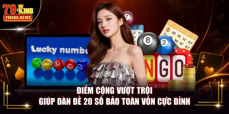 Điểm cộng vượt trội giúp dàn đề 20 số bảo toàn vốn cực đỉnh