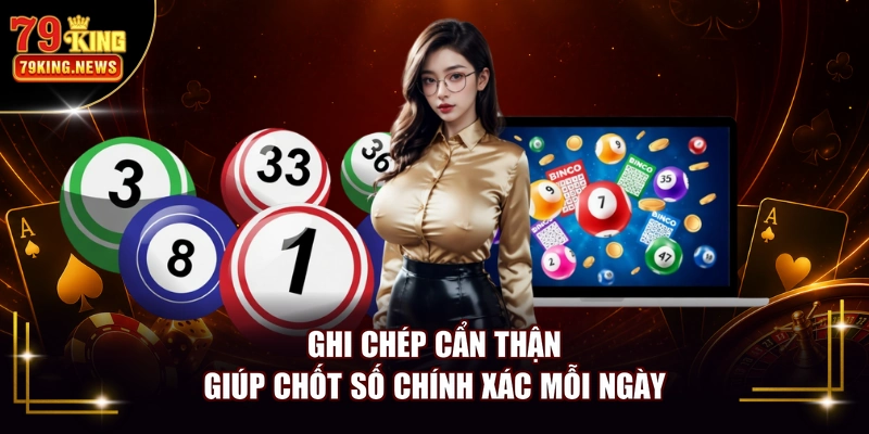 Ghi chép cẩn thận giúp chốt số chính xác mỗi ngày